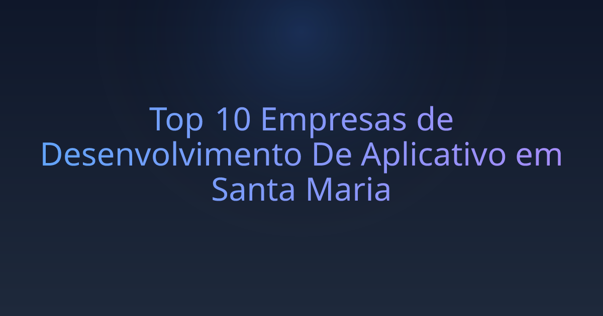 Top 10 Empresas de Desenvolvimento De Aplicativo em Santa Maria