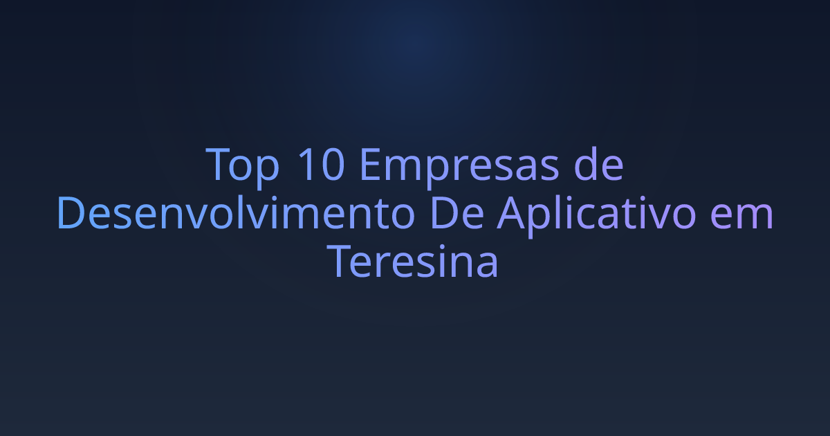 Top 10 Empresas de Desenvolvimento De Aplicativo em Teresina
