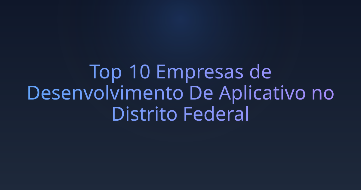 Top 10 Empresas de Desenvolvimento De Aplicativo no Distrito Federal