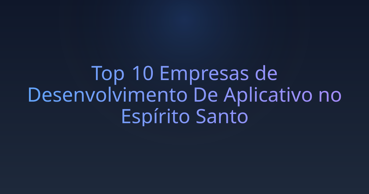 Top 10 Empresas de Desenvolvimento De Aplicativo no Espírito Santo