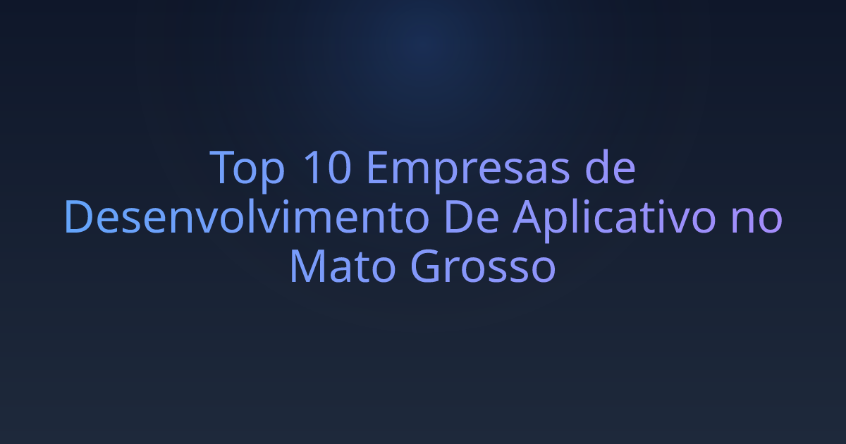 Top 10 Empresas de Desenvolvimento De Aplicativo no Mato Grosso