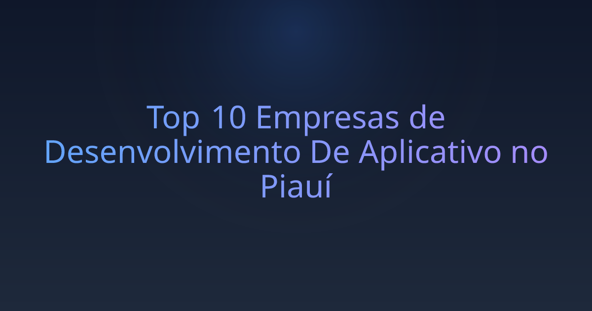 Top 10 Empresas de Desenvolvimento De Aplicativo no Piauí