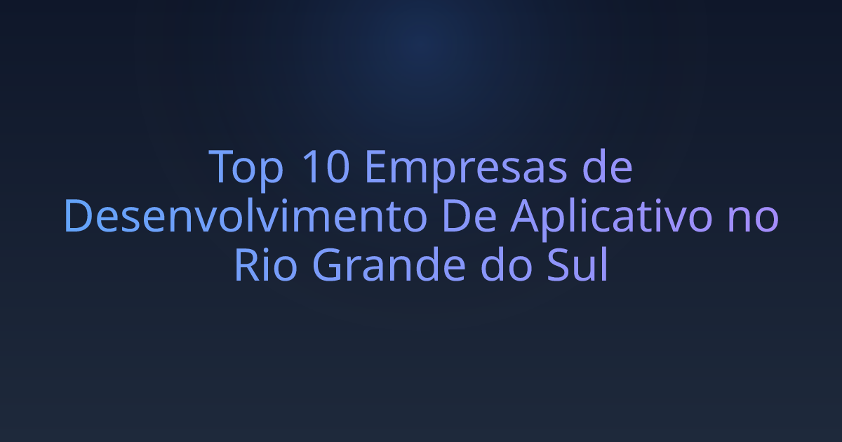 Top 10 Empresas de Desenvolvimento De Aplicativo no Rio Grande do Sul