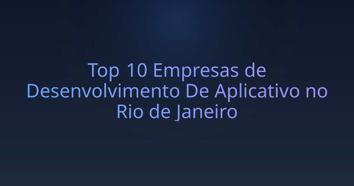 Top 10 Empresas de Desenvolvimento De Aplicativo no Rio de Janeiro