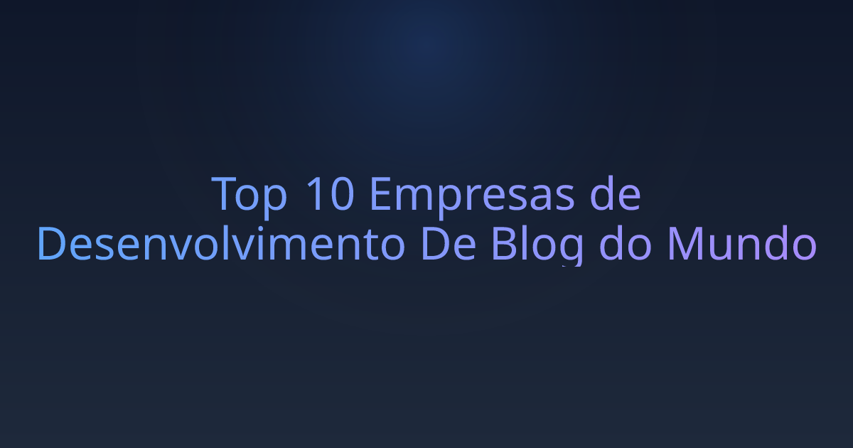Top 10 Empresas de Desenvolvimento De Blog do Mundo