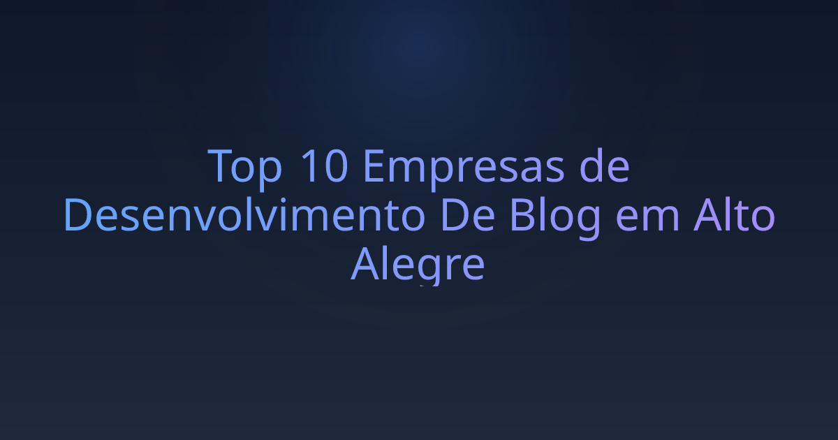 Top 10 Empresas de Desenvolvimento De Blog em Alto Alegre