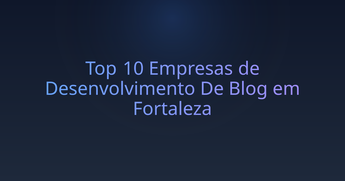 Top 10 Empresas de Desenvolvimento De Blog em Fortaleza