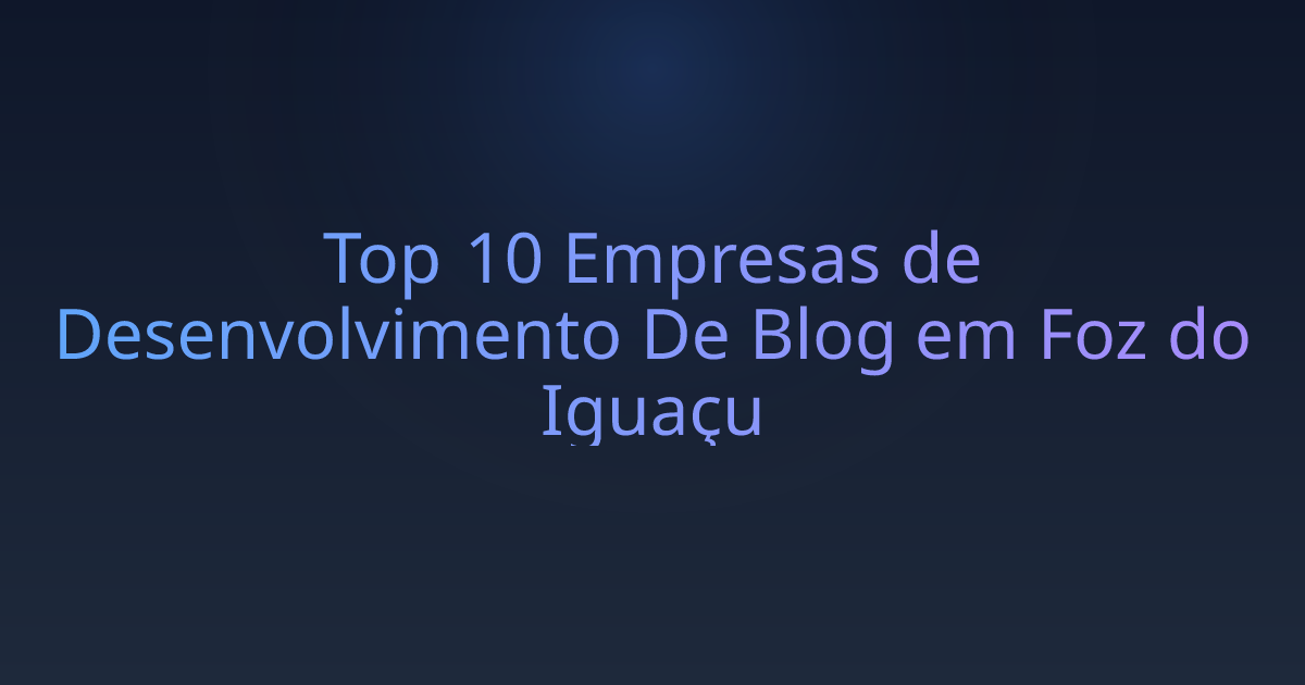 Top 10 Empresas de Desenvolvimento De Blog em Foz do Iguaçu