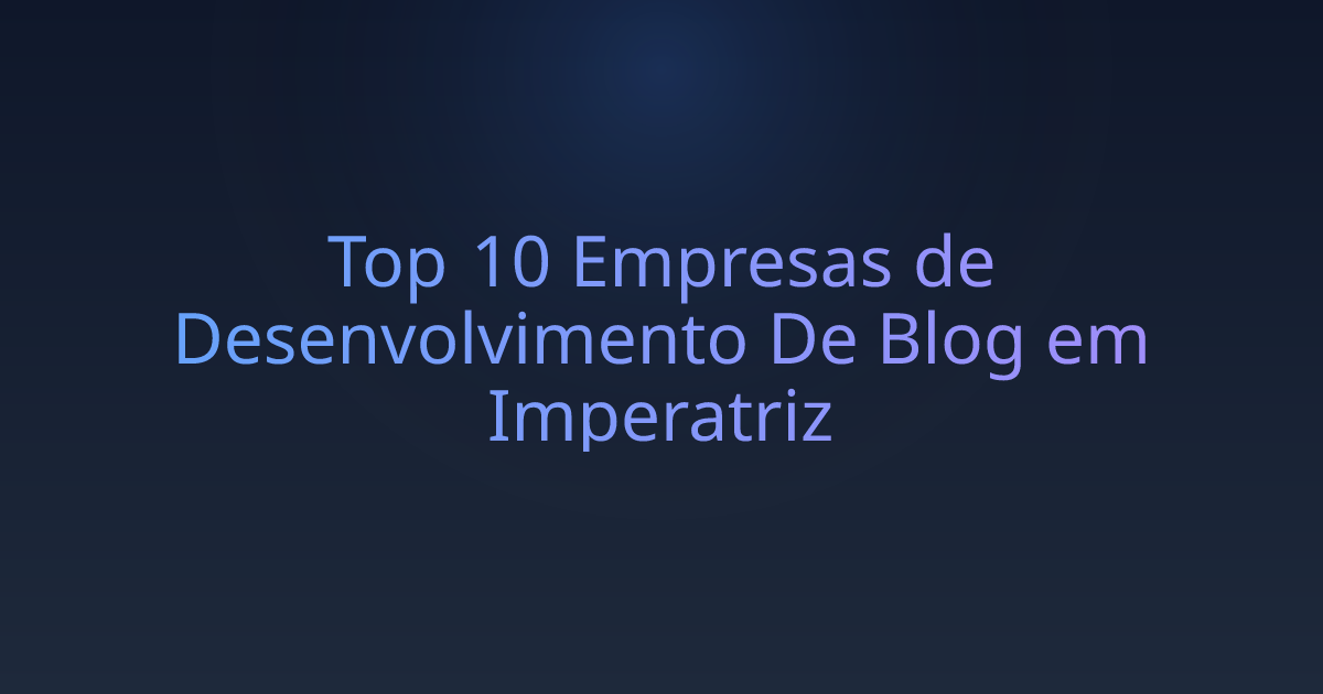 Top 10 Empresas de Desenvolvimento De Blog em Imperatriz
