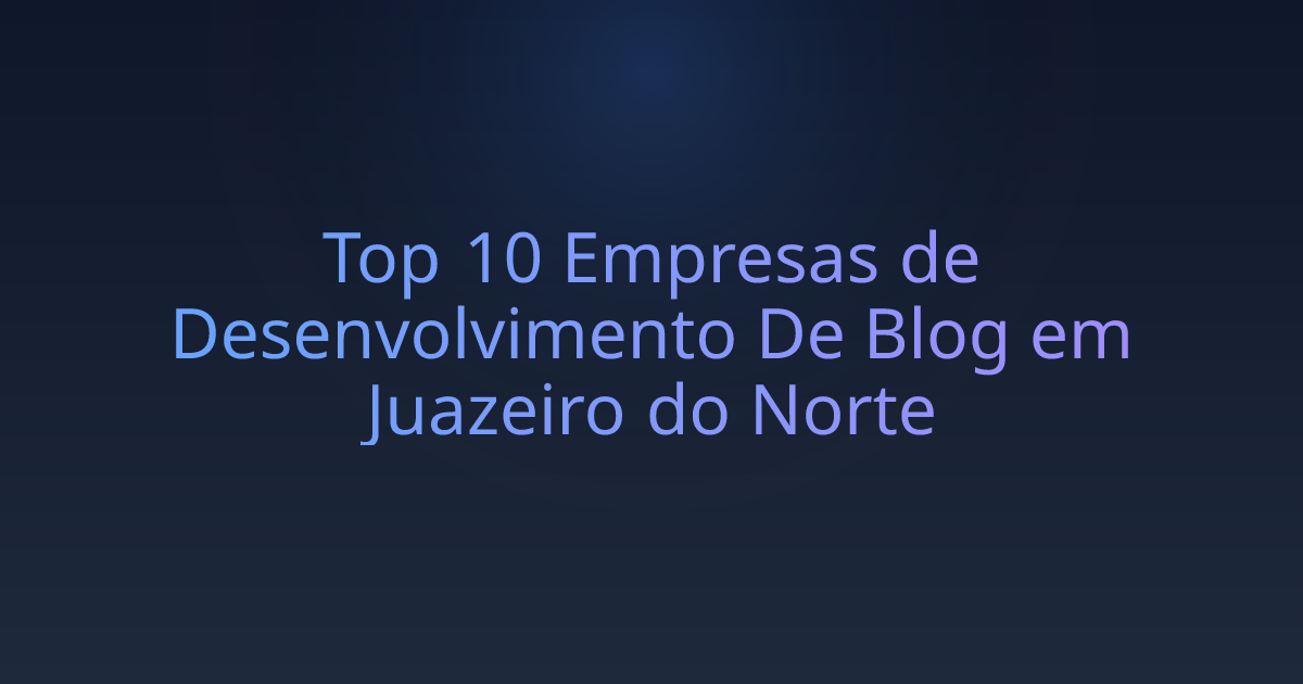 Top 10 Empresas de Desenvolvimento De Blog em Juazeiro do Norte