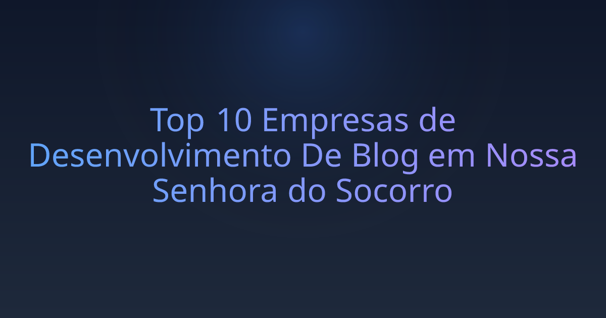 Top 10 Empresas de Desenvolvimento De Blog em Nossa Senhora do Socorro