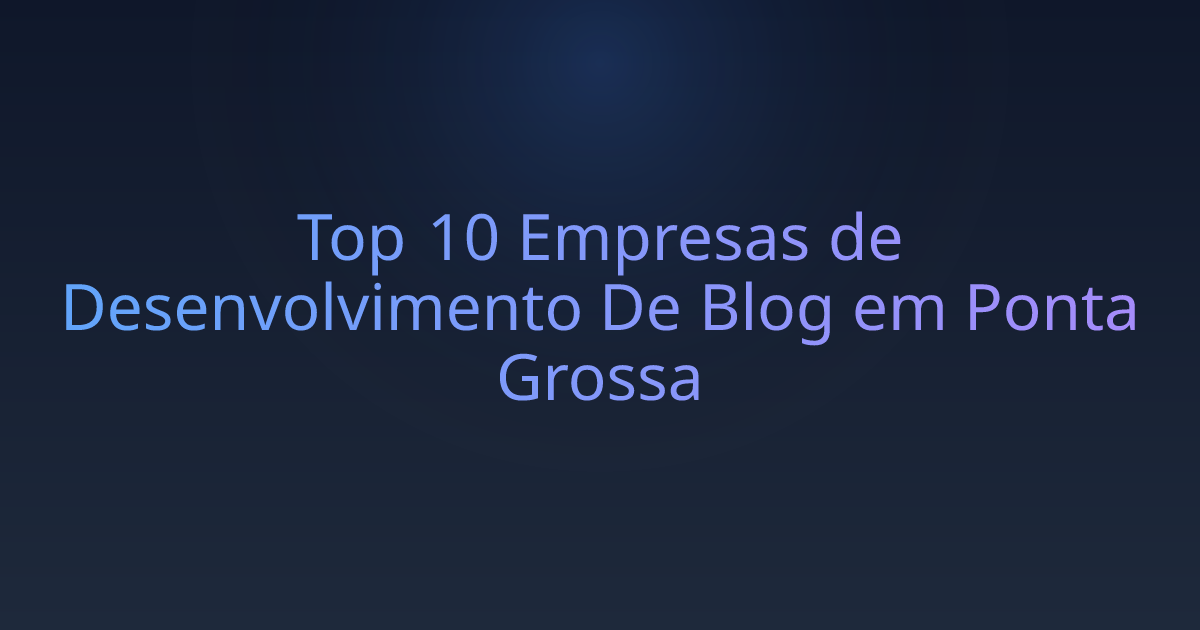Top 10 Empresas de Desenvolvimento De Blog em Ponta Grossa