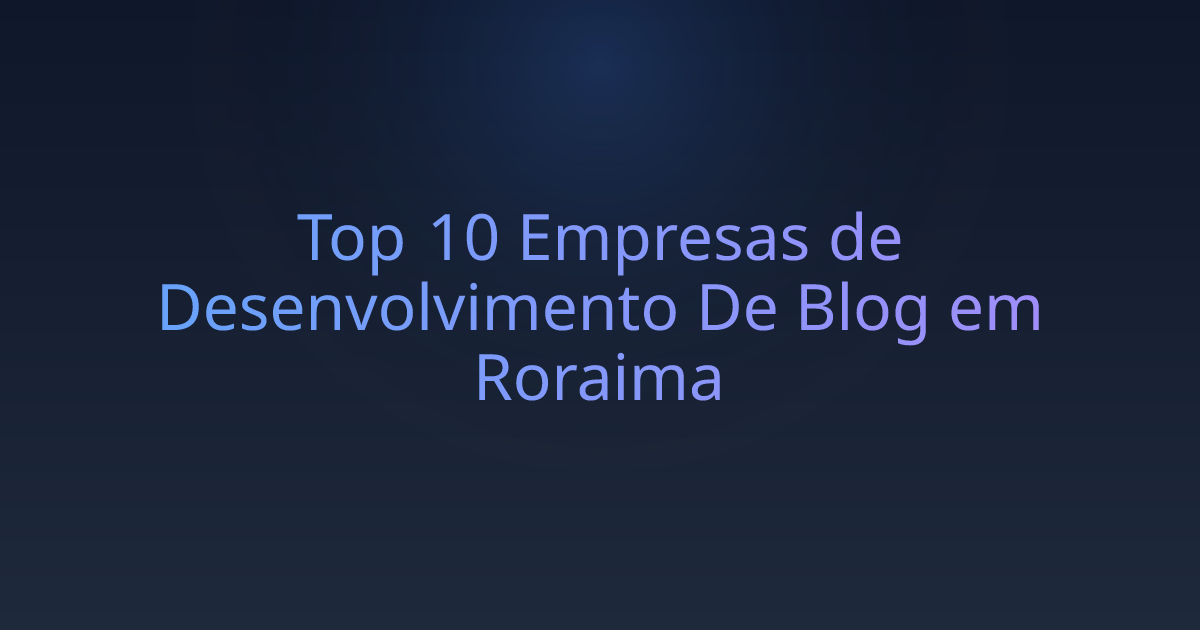 Top 10 Empresas de Desenvolvimento De Blog em Roraima