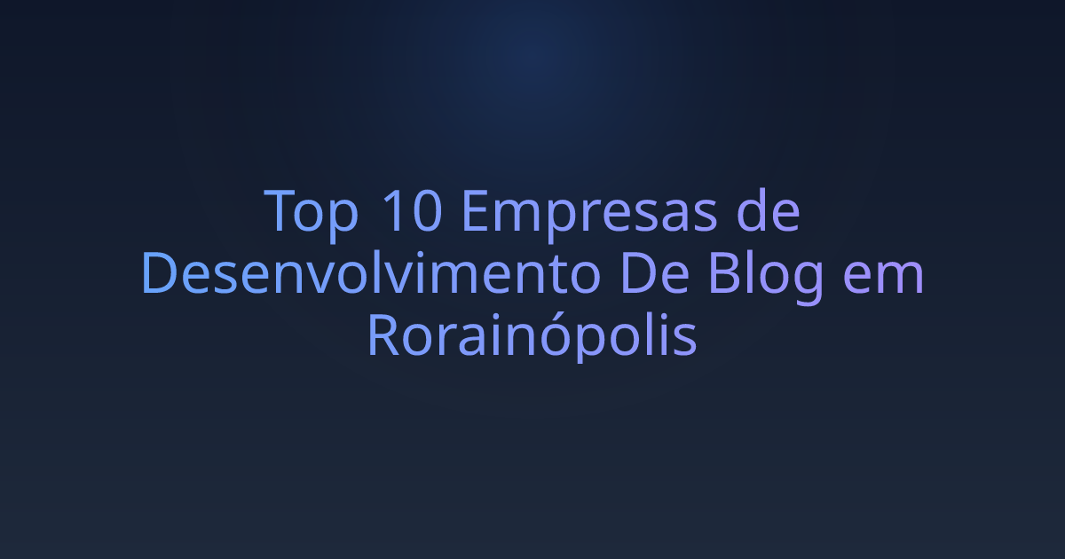 Top 10 Empresas de Desenvolvimento De Blog em Rorainópolis
