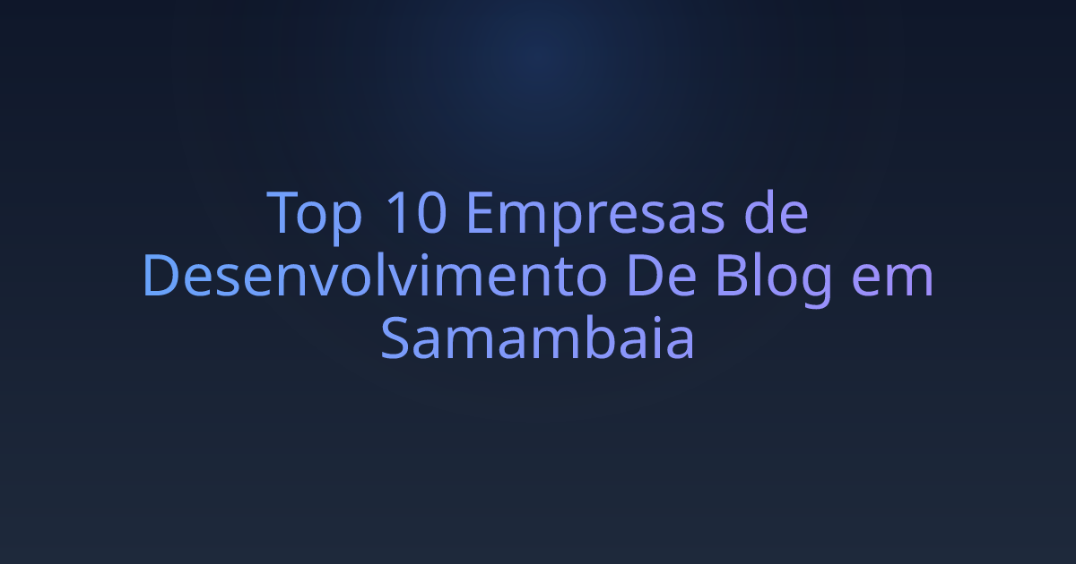 Top 10 Empresas de Desenvolvimento De Blog em Samambaia
