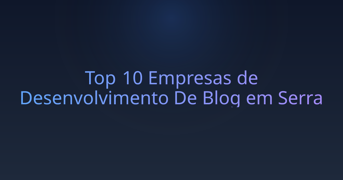 Top 10 Empresas de Desenvolvimento De Blog em Serra