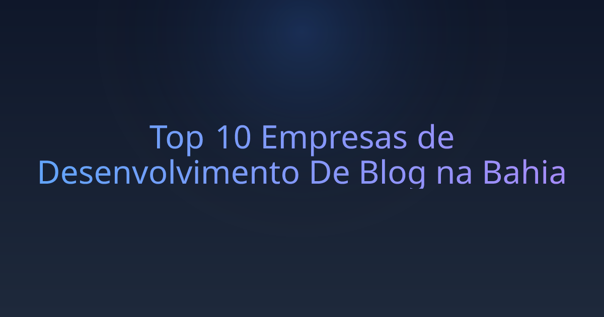 Top 10 Empresas de Desenvolvimento De Blog na Bahia