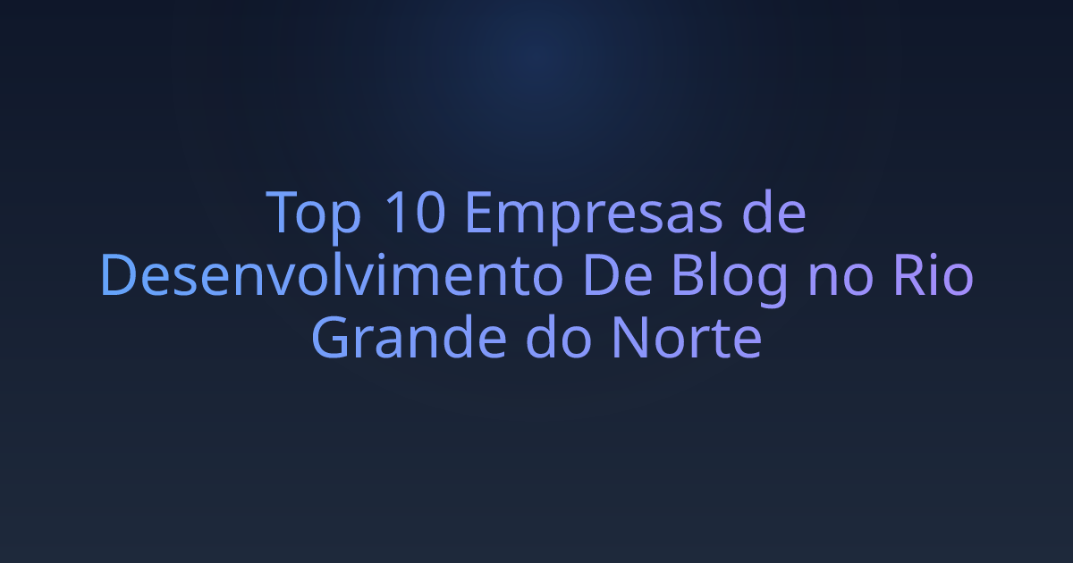 Top 10 Empresas de Desenvolvimento De Blog no Rio Grande do Norte