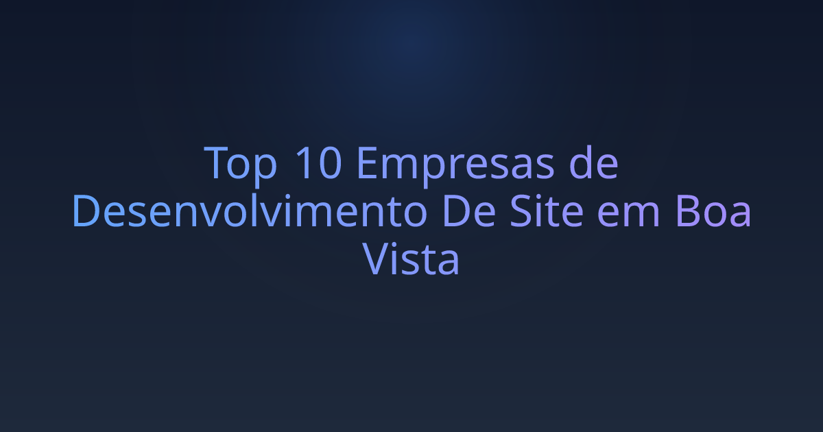Top 10 Empresas de Desenvolvimento De Site em Boa Vista