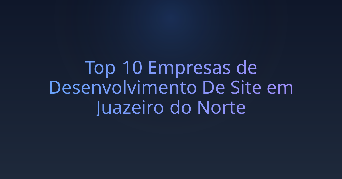 Top 10 Empresas de Desenvolvimento De Site em Juazeiro do Norte