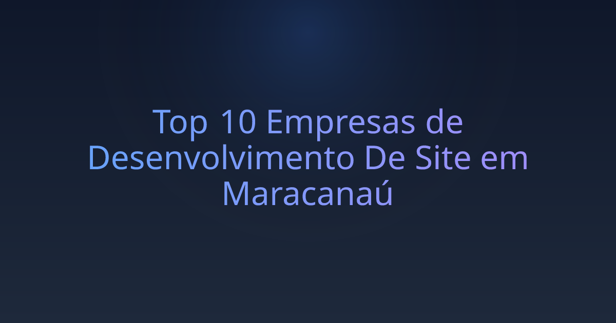 Top 10 Empresas de Desenvolvimento De Site em Maracanaú