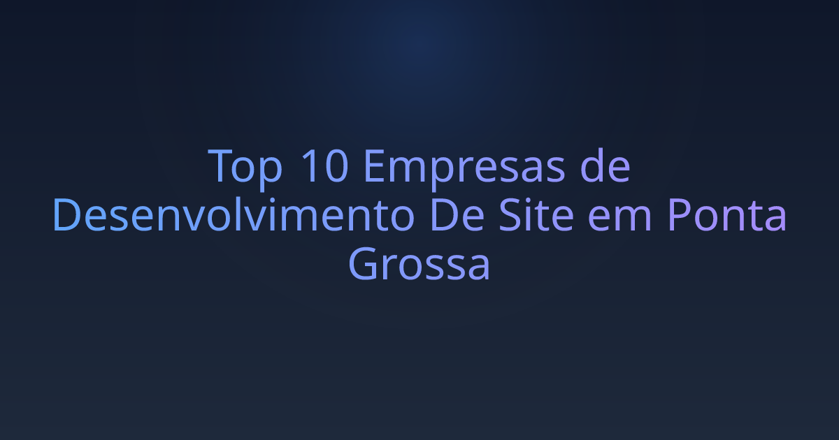 Top 10 Empresas de Desenvolvimento De Site em Ponta Grossa