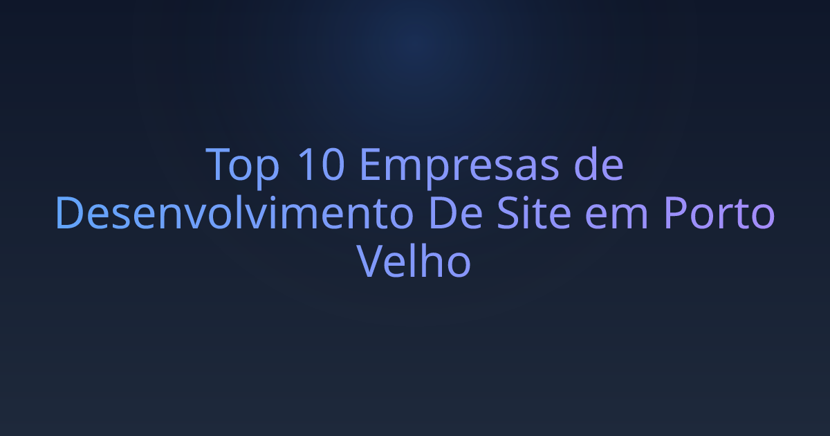 Top 10 Empresas de Desenvolvimento De Site em Porto Velho