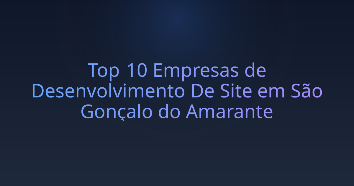 Top 10 Empresas de Desenvolvimento De Site em São Gonçalo do Amarante