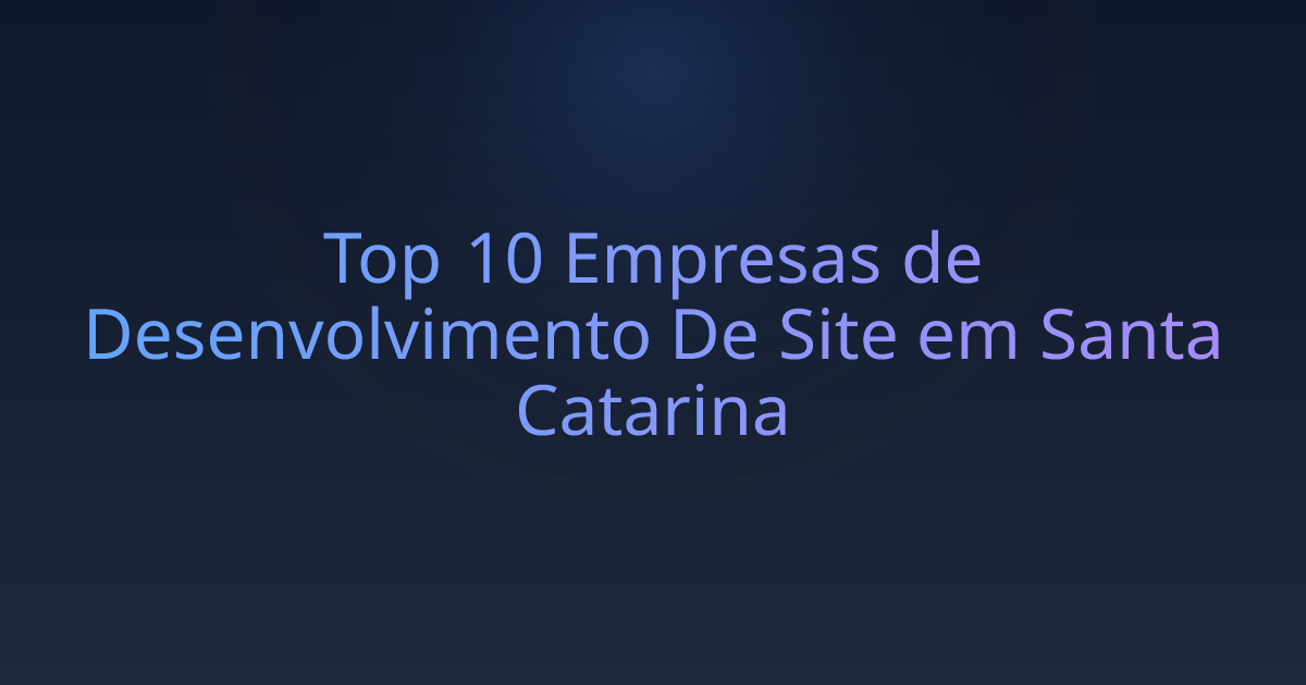 Top 10 Empresas de Desenvolvimento De Site em Santa Catarina