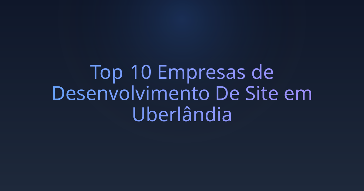 Top 10 Empresas de Desenvolvimento De Site em Uberlândia