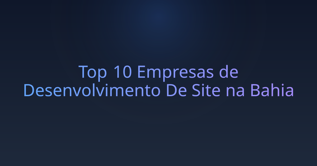 Top 10 Empresas de Desenvolvimento De Site na Bahia