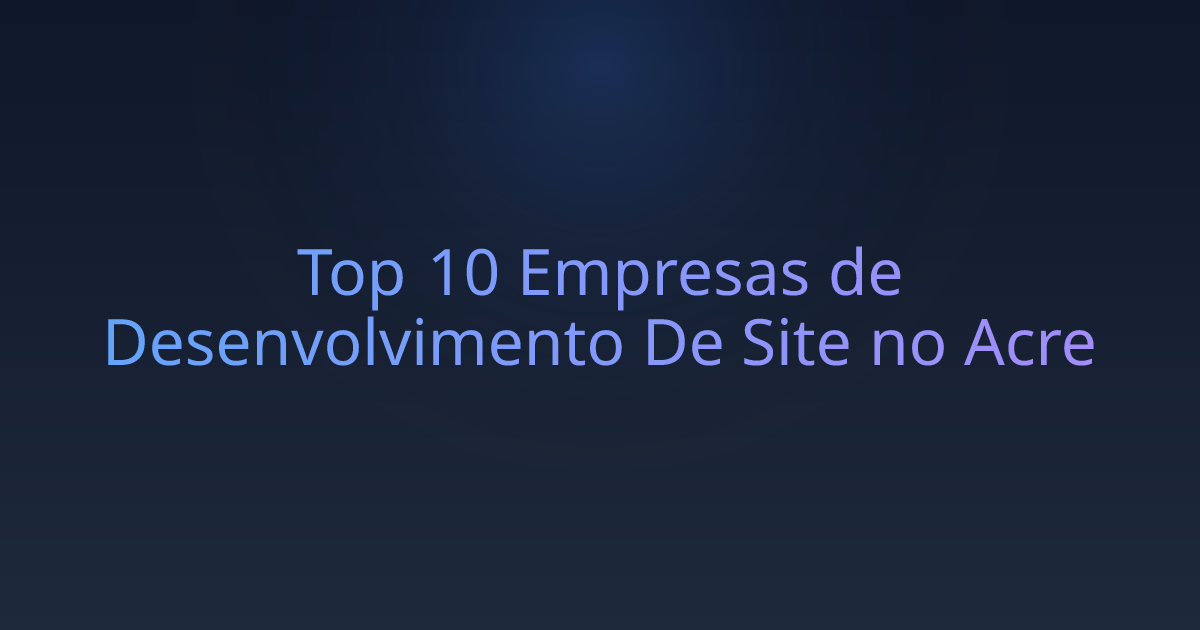 Top 10 Empresas de Desenvolvimento De Site no Acre
