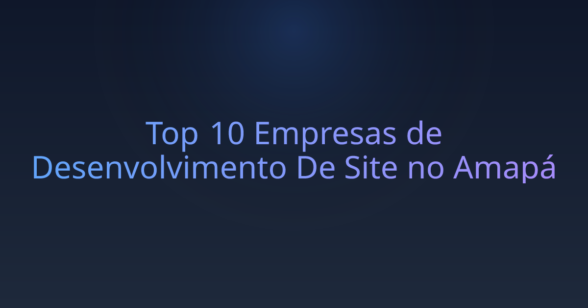 Top 10 Empresas de Desenvolvimento De Site no Amapá