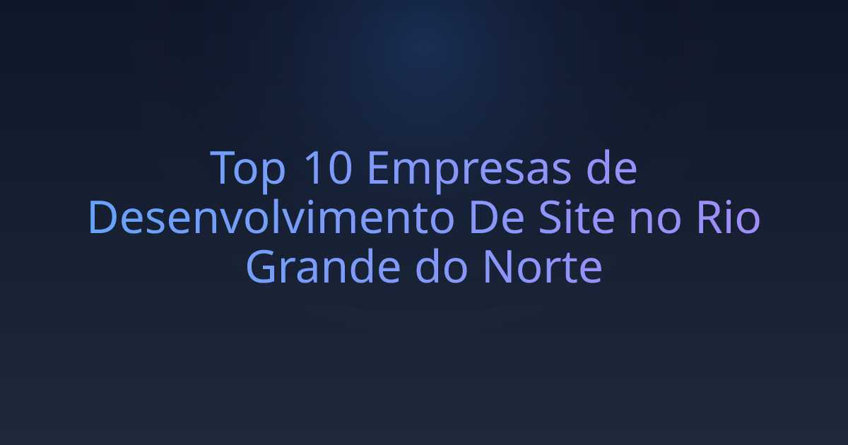 Top 10 Empresas de Desenvolvimento De Site no Rio Grande do Norte