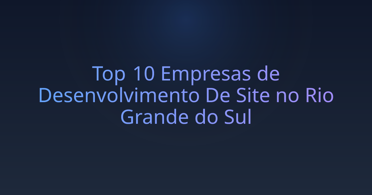 Top 10 Empresas de Desenvolvimento De Site no Rio Grande do Sul