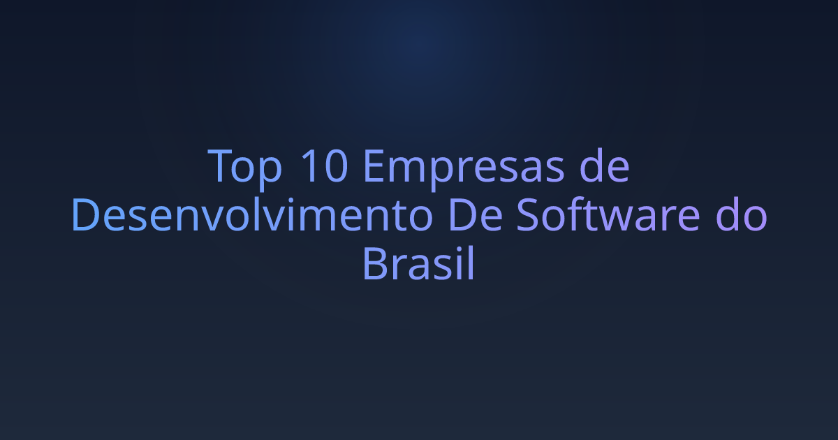 Top 10 Empresas de Desenvolvimento De Software do Brasil