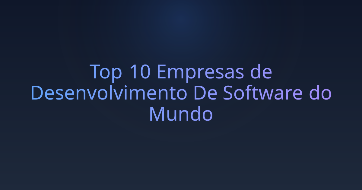 Top 10 Empresas de Desenvolvimento De Software do Mundo