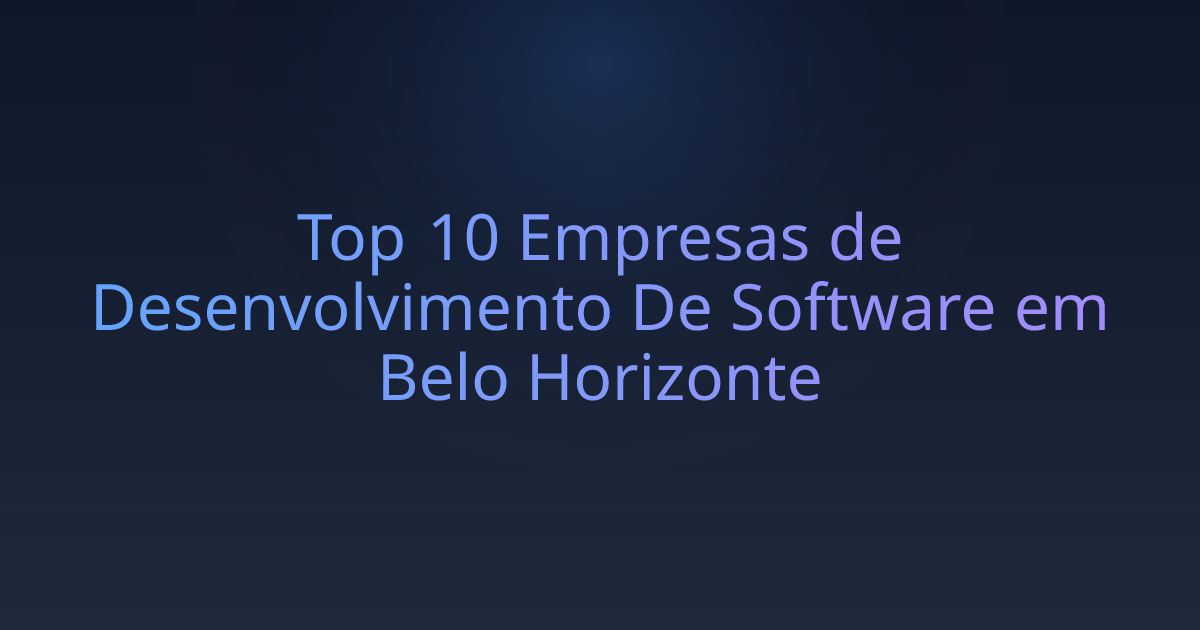 Top 10 Empresas de Desenvolvimento De Software em Belo Horizonte