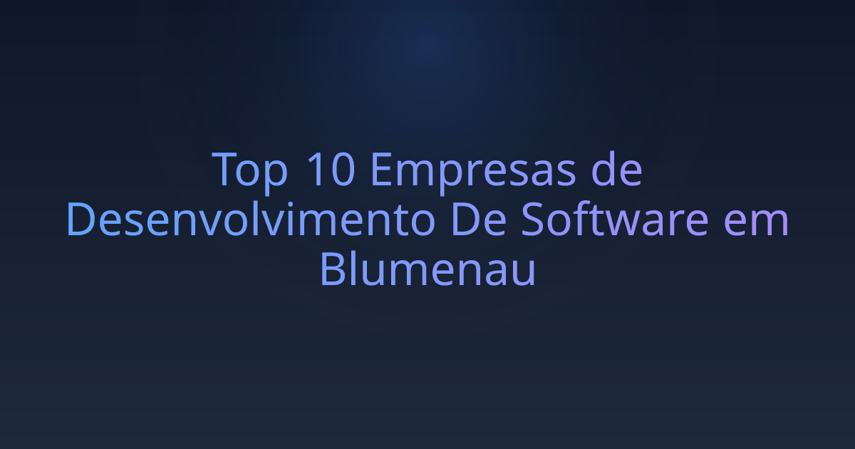 Top 10 Empresas de Desenvolvimento De Software em Blumenau