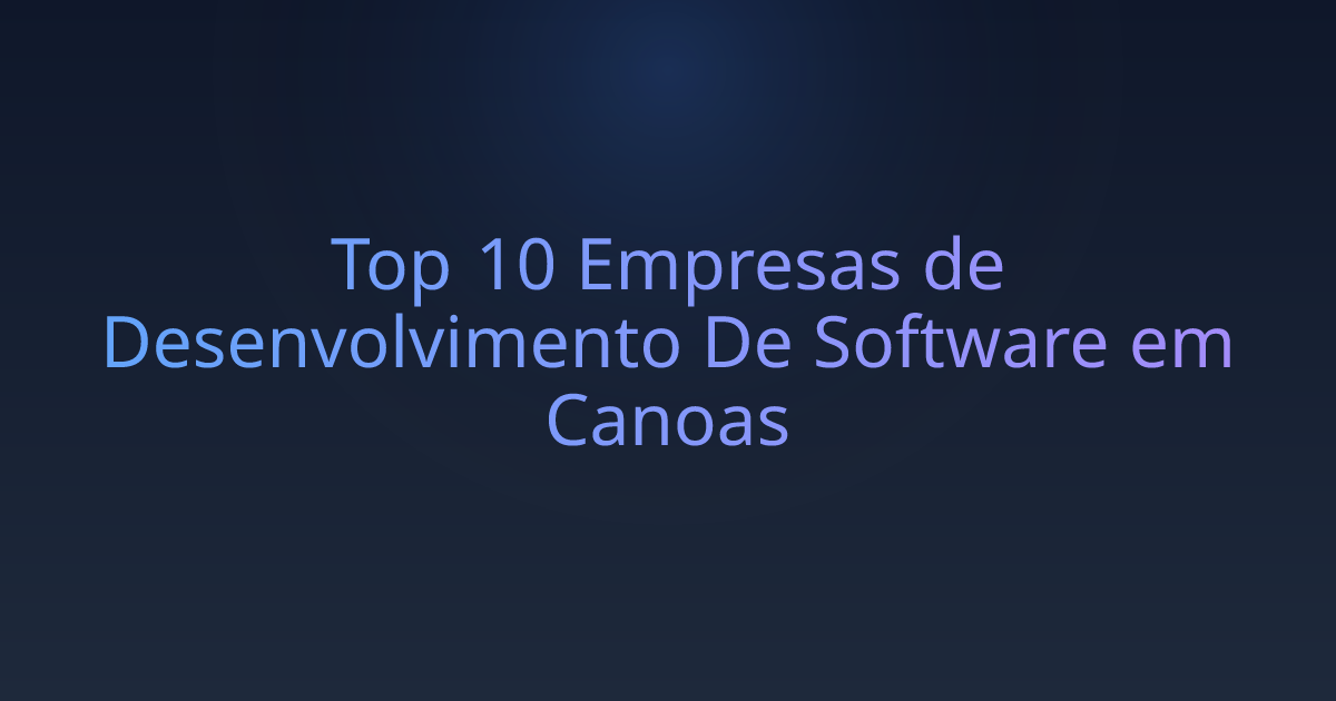 Top 10 Empresas de Desenvolvimento De Software em Canoas