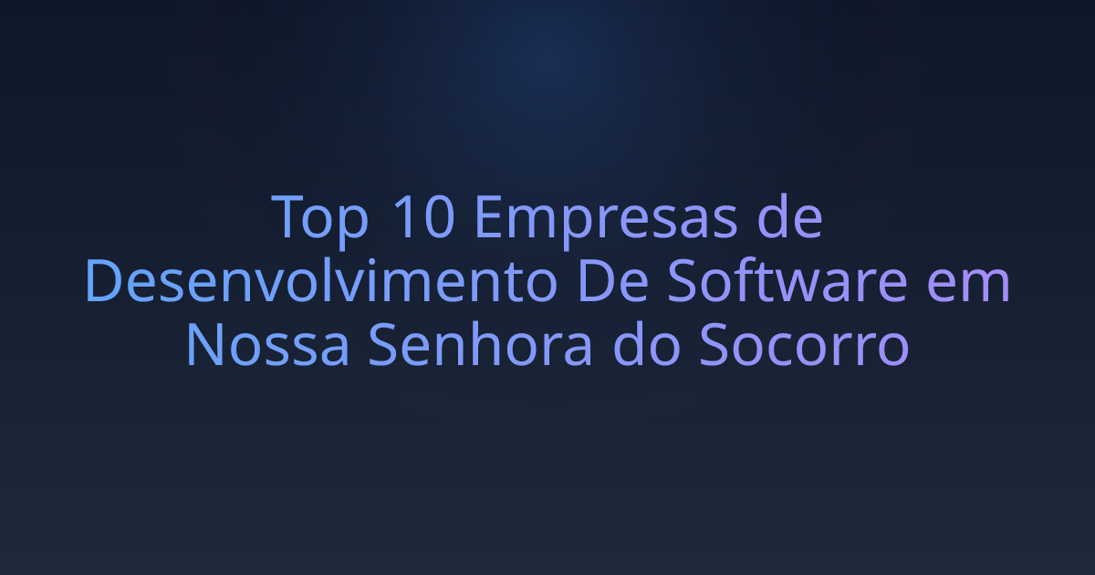 Top 10 Empresas de Desenvolvimento De Software em Nossa Senhora do Socorro