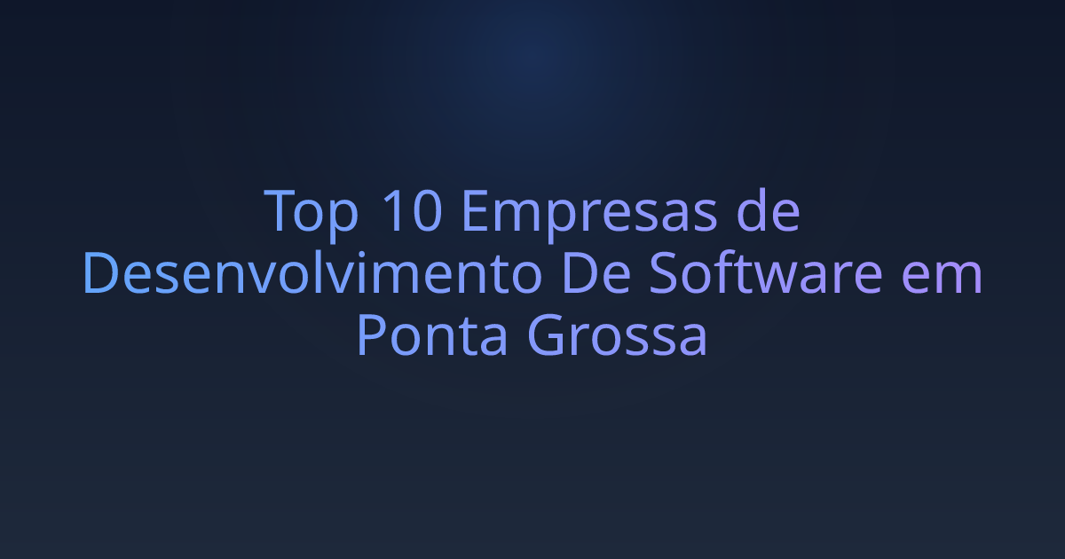 Top 10 Empresas de Desenvolvimento De Software em Ponta Grossa