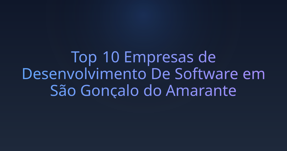 Top 10 Empresas de Desenvolvimento De Software em São Gonçalo do Amarante