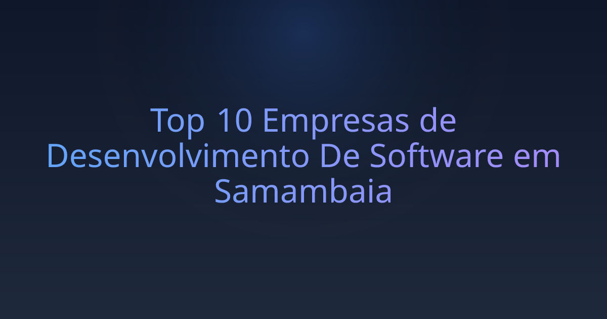 Top 10 Empresas de Desenvolvimento De Software em Samambaia