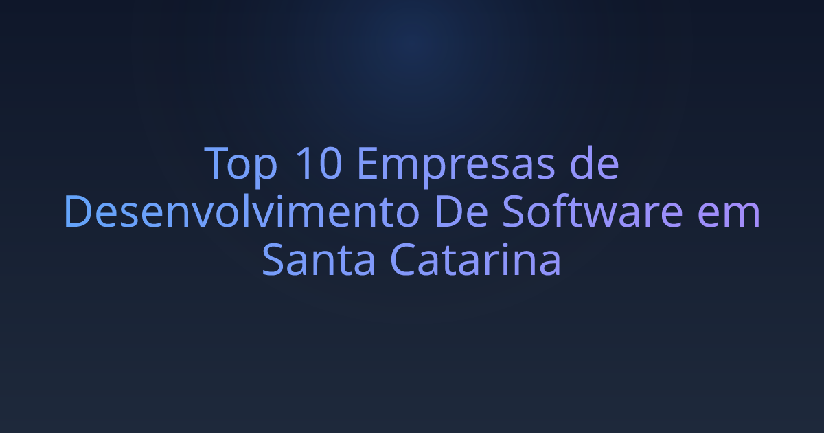 Top 10 Empresas de Desenvolvimento De Software em Santa Catarina