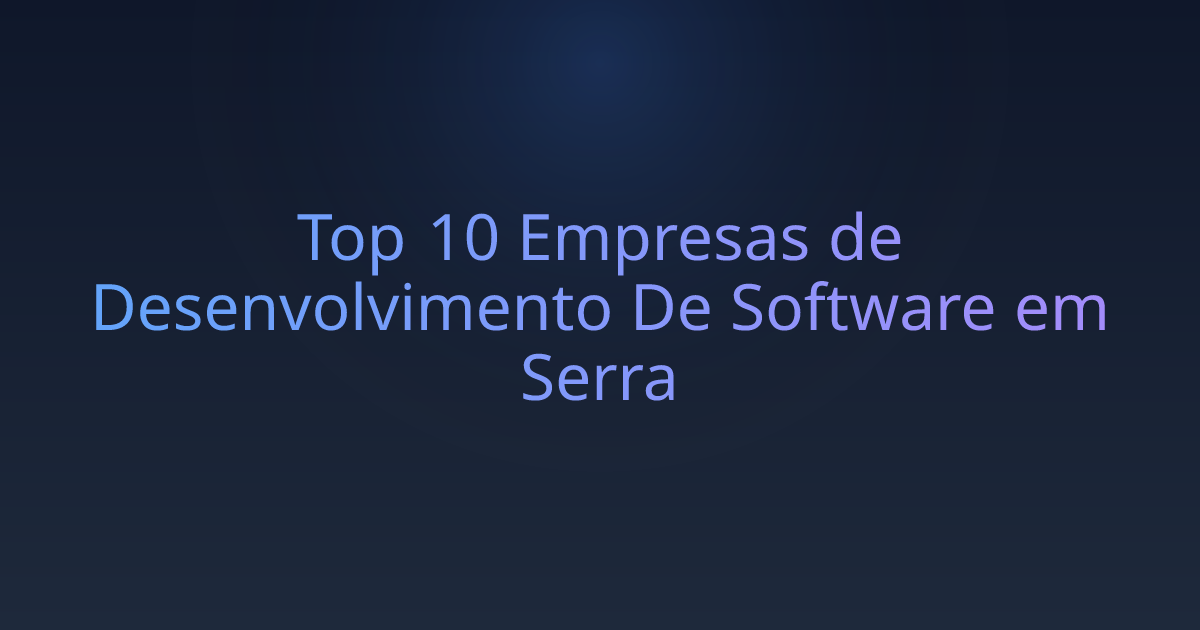 Top 10 Empresas de Desenvolvimento De Software em Serra