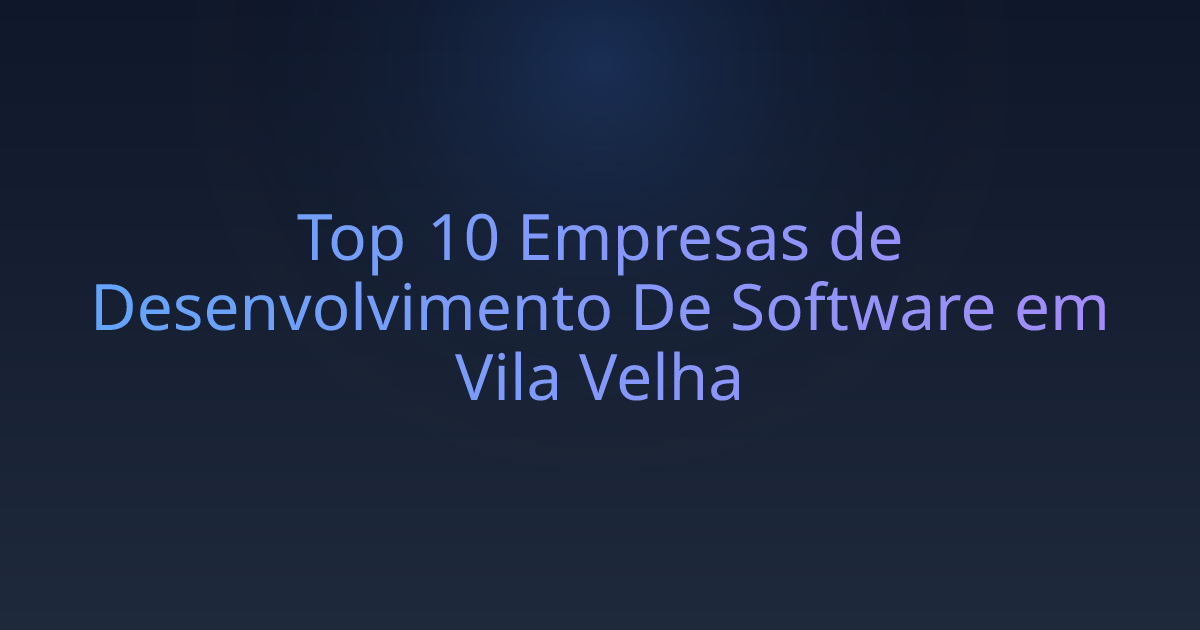 Top 10 Empresas de Desenvolvimento De Software em Vila Velha