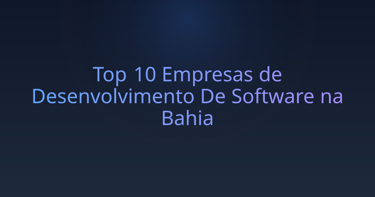 Top 10 Empresas de Desenvolvimento De Software na Bahia