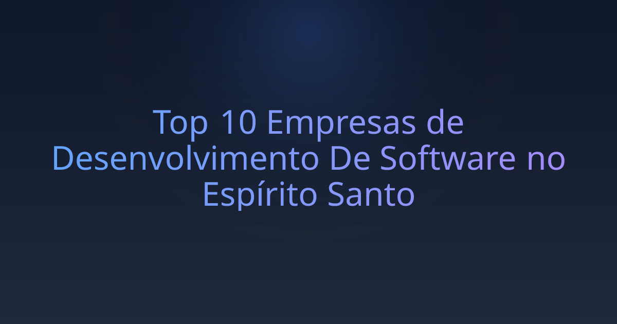 Top 10 Empresas de Desenvolvimento De Software no Espírito Santo