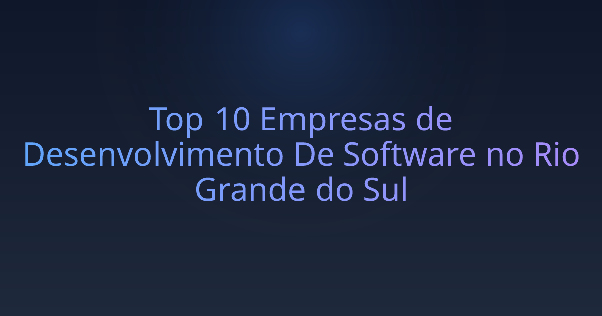 Top 10 Empresas de Desenvolvimento De Software no Rio Grande do Sul